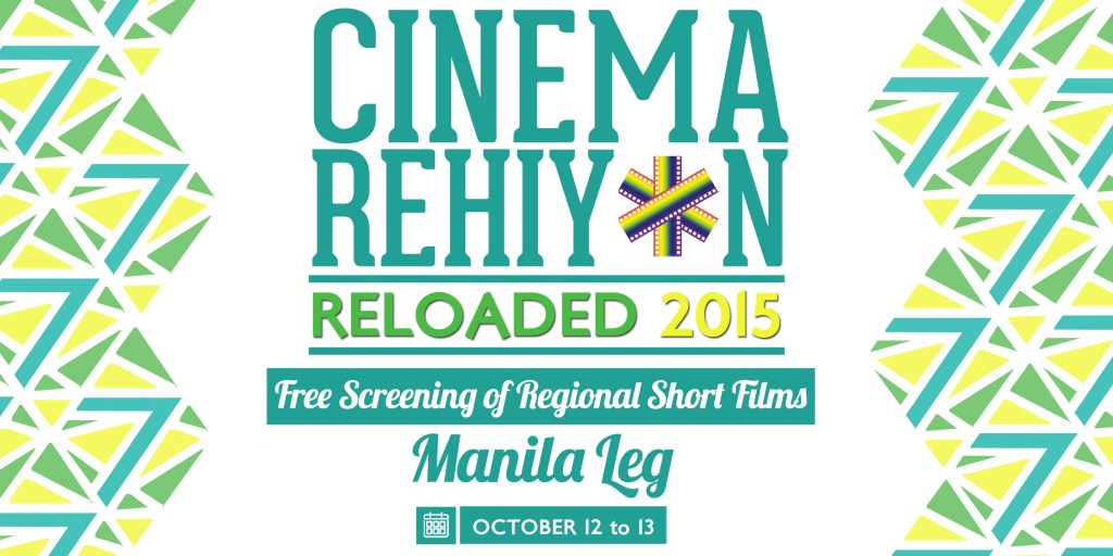 Cinema Rehiyon Reloaded 2015-Manila leg runs from Oct 12 to 13
